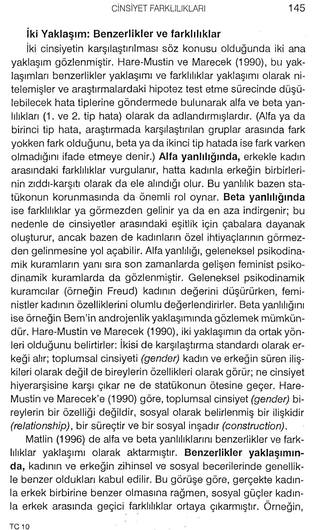 İki Yaklaşım: Benzerlikler ve farklılıklar iki cinsiyetin karşılaştırılması söz konusu olduğunda iki ana yaklaşım gözlenmiştir, Hare-Mustin ve Marecek (1990), bu yaklaşımları benzerlikler yaklaşımı