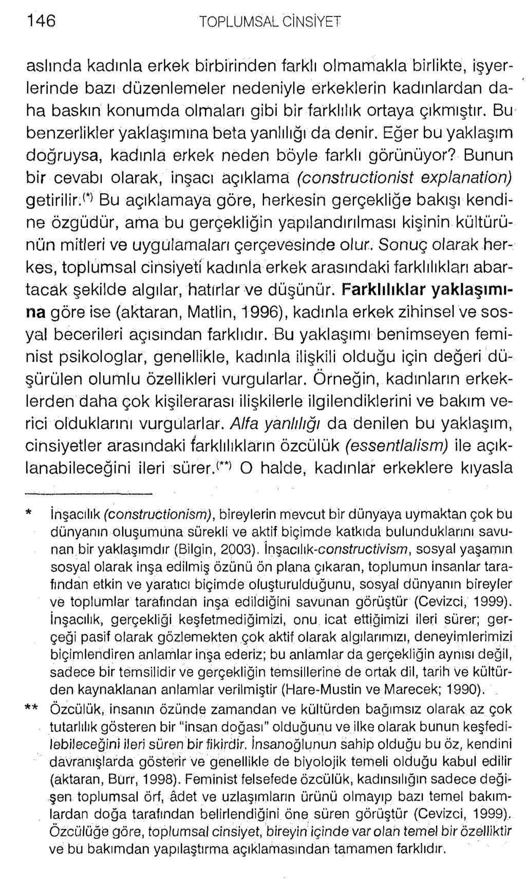 aslında kadınla erkek birbirinden farklı olmamakla birlikte, işyerlerinde bazı düzenlemeler nedeniyle erkeklerin kadınlardan daha baskın konumda olmaları gibi bir farklılık ortaya çıkmıştır.