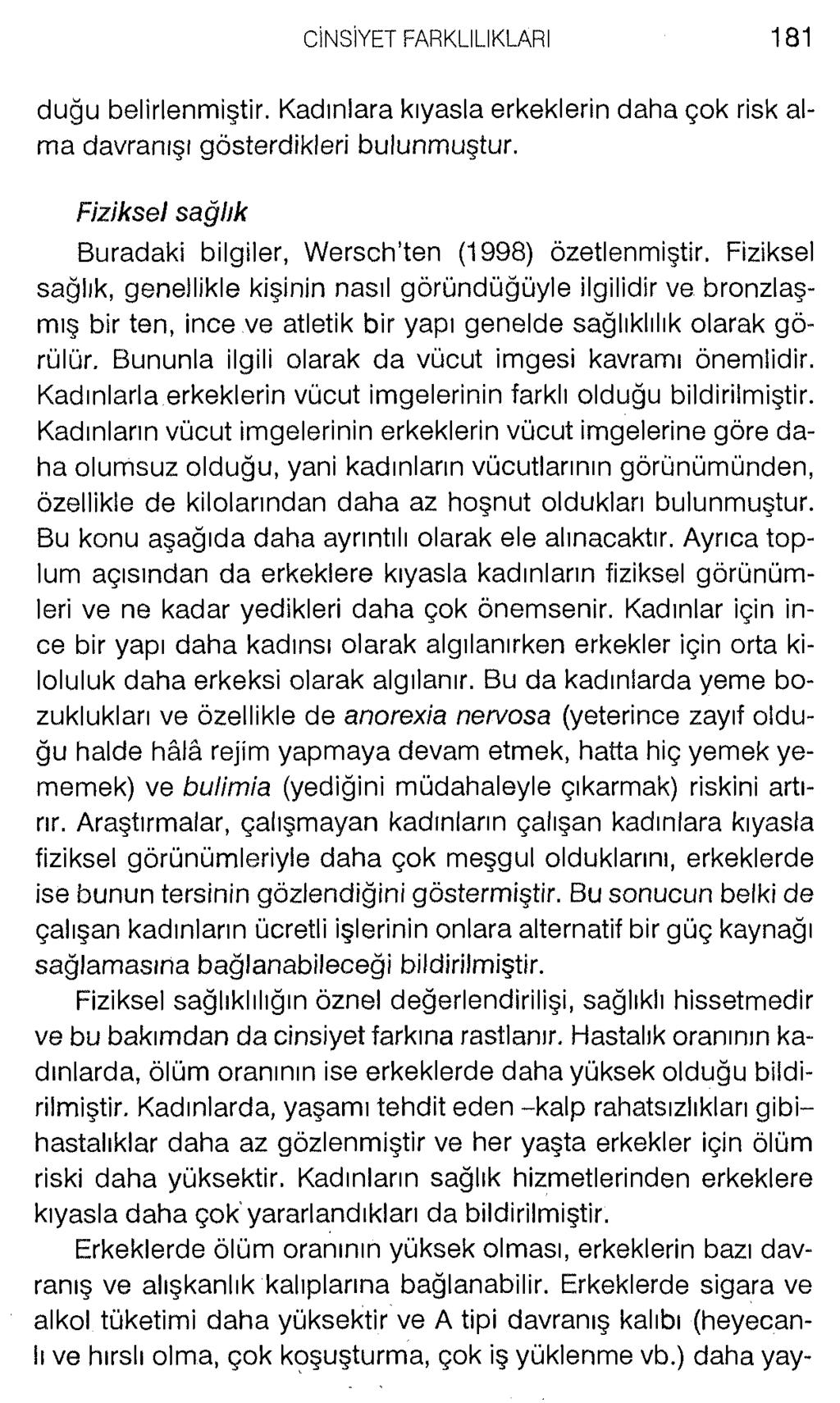 duğu belirlenmiştir. Kadınlara kıyasla erkeklerin daha çok risk alma davranışı gösterdikleri bulunmuştur. Fiziksel sağlık Buradaki bilgiler, VVersch ten (1998) özetlenmiştir.