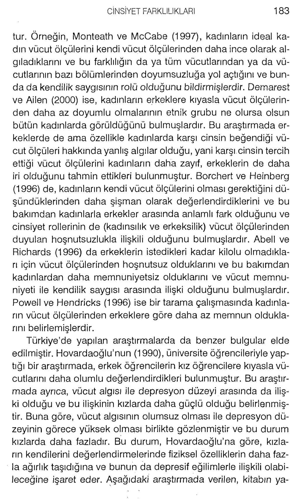 tur. Örneğin, Monteath ve McCabe (1997), kadınların ideal kadın vücut ölçülerini kendi vücut ölçülerinden daha ince olarak algıladıklarını ve bu farklılığın da ya tüm vücutlarından ya da vücutlarının