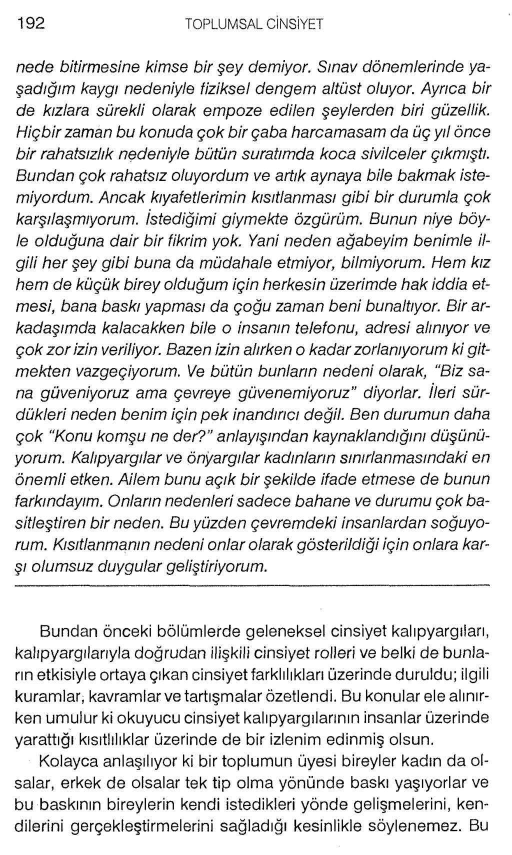 nede bitirmesine kimse bir şey demiyor. Sınav dönemlerinde yaşadığım kaygı nedeniyle fiziksel dengem altüst oluyor. Ayrıca bir de kızlara sürekli olarak empoze edilen şeylerden biri güzellik.