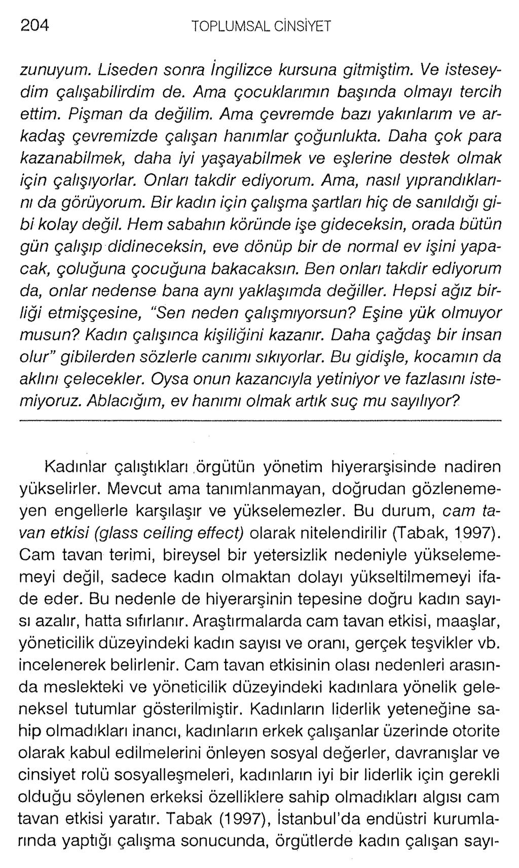 zunuyum. Liseden sonra İngilizce kursuna gitmiştim. Ve isteseydim çalışabilirdim de. Ama çocuklarımın başında olmayı tercih ettim. Pişman da değilim.