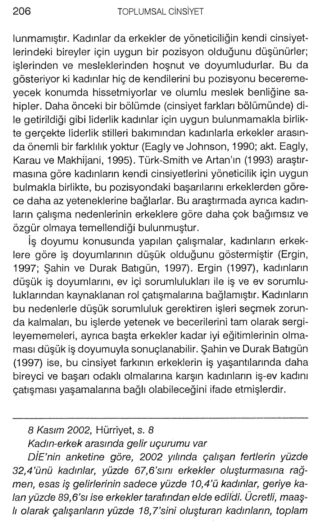 lunmamıştır. Kadınlar da erkekler de yöneticiliğin kendi cinsiyetlerindeki bireyler için uygun bir pozisyon olduğunu düşünürler; işlerinden ve mesleklerinden hoşnut ve doyumludurlar.