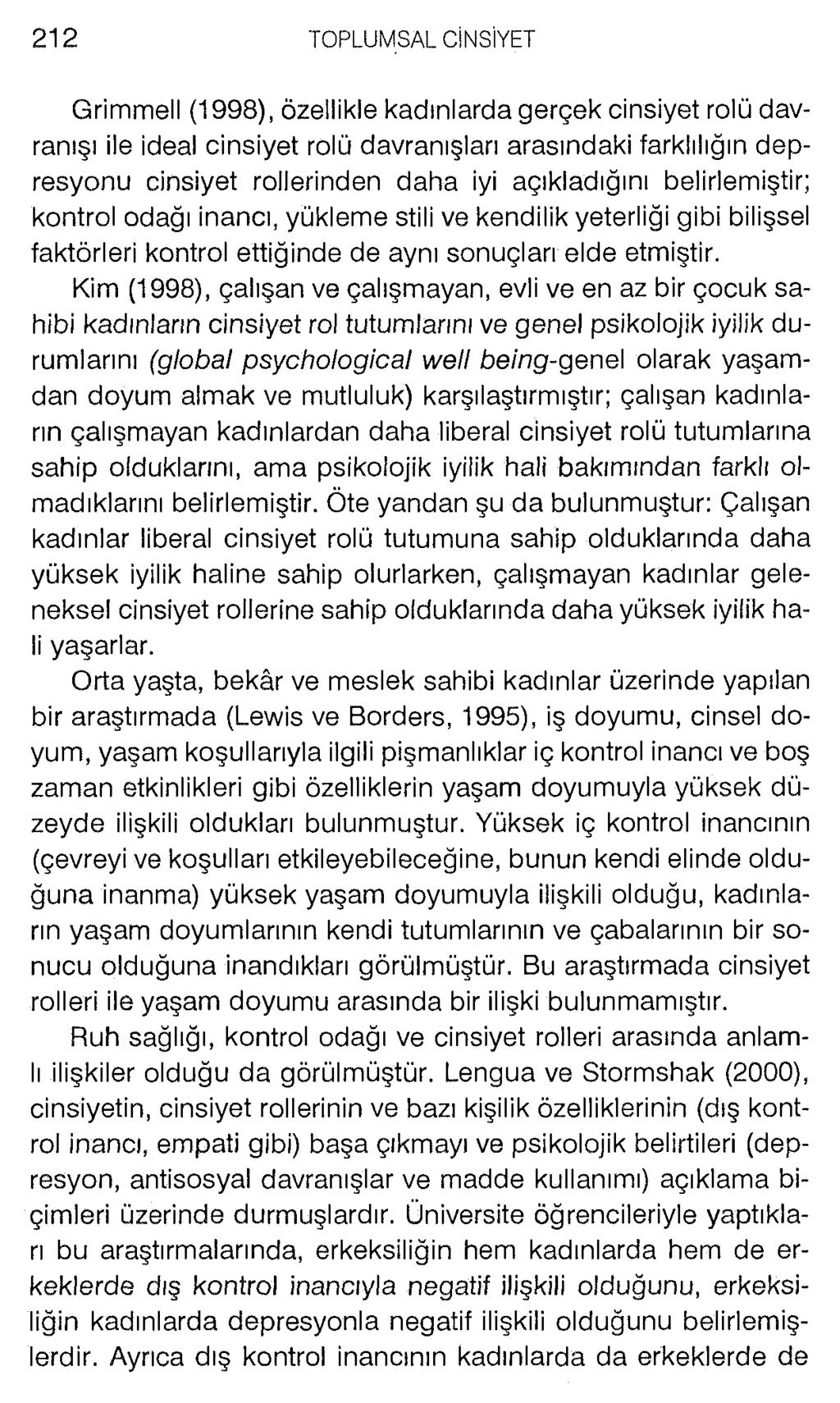 Grimmell (1998), özellikle kadınlarda gerçek cinsiyet rolü davranışı ile ideal cinsiyet rolü davranışları arasındaki farklılığın depresyonu cinsiyet rollerinden daha iyi açıkladığını belirlemiştir;