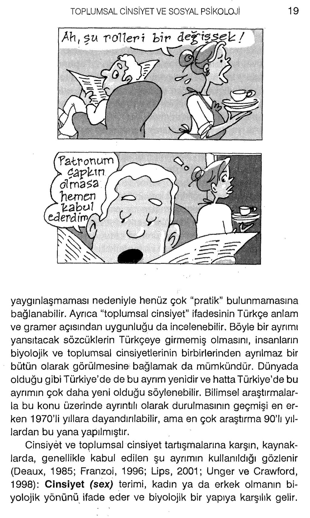 yaygınlaşmaması nedeniyle henüz çok pratik bulunmamasına bağlanabilir. Ayrıca toplumsal cinsiyet ifadesinin Türkçe anlam ve gramer açısından uygunluğu da incelenebilir.