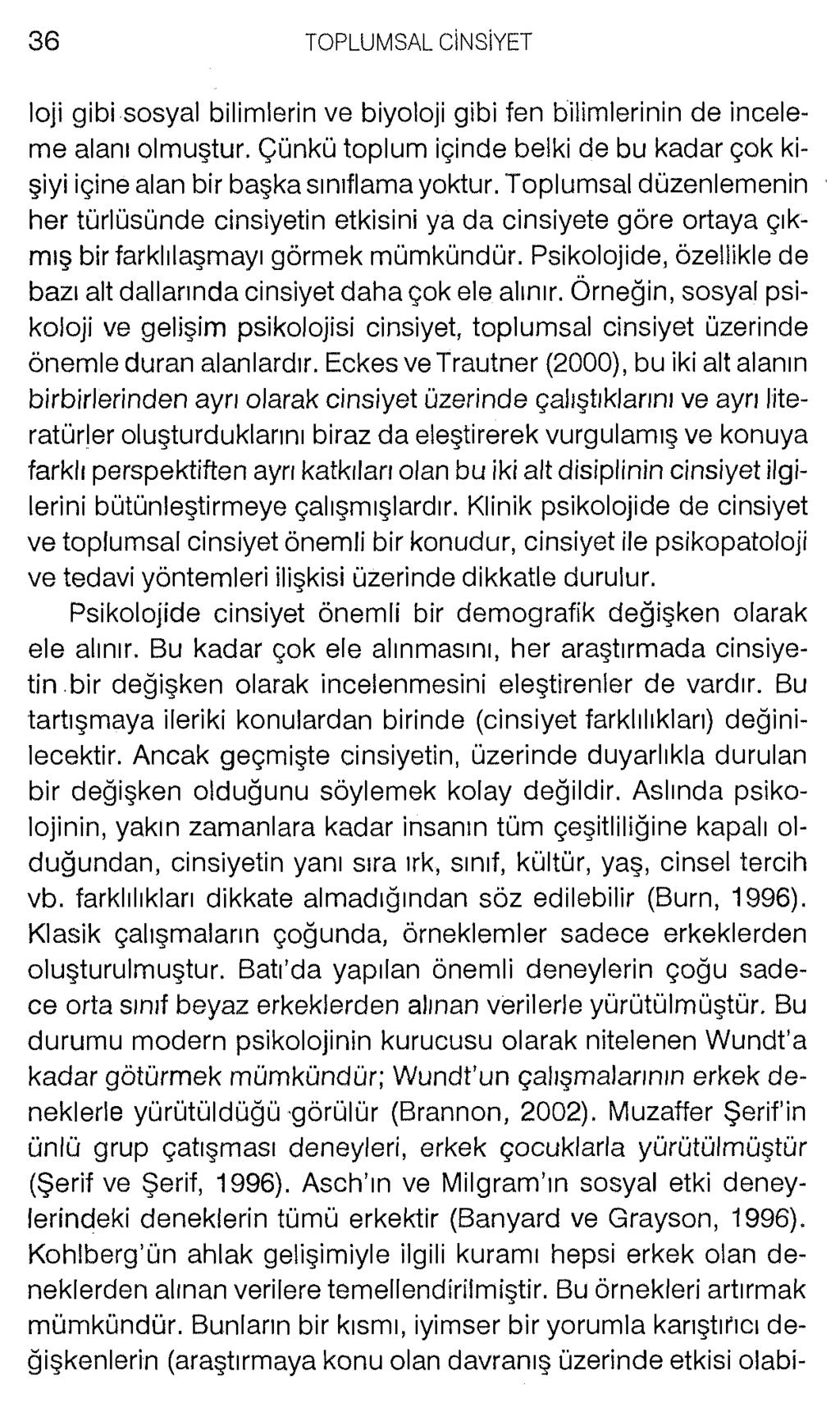 loji gibi sosyal bilimlerin ve biyoloji gibi fen bilimlerinin de inceleme alanı olmuştur. Çünkü toplum içinde belki de bu kadar çok kişiyi içine alan bir başka sınıflama yoktur.