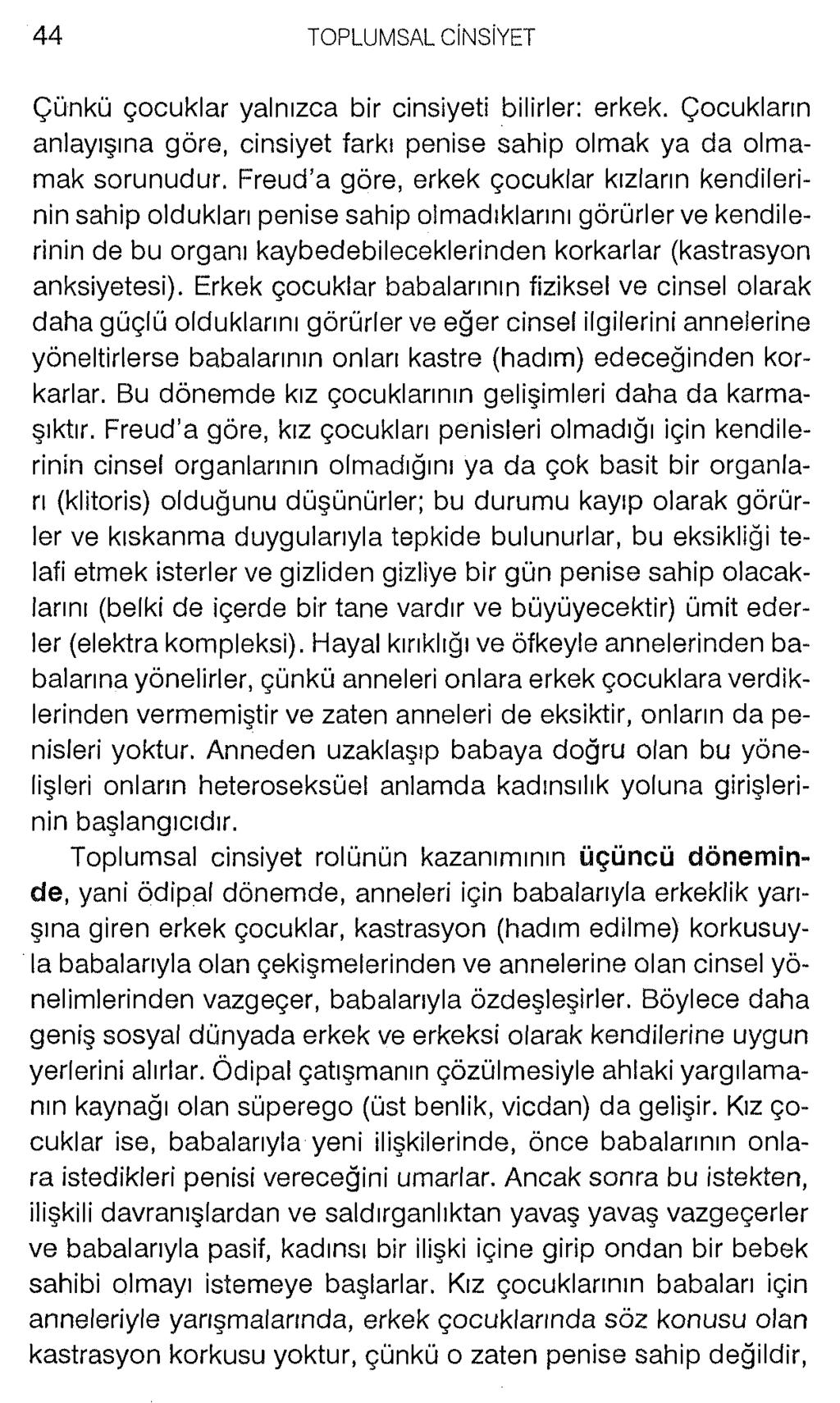 Çünkü çocuklar yalnızca bir cinsiyeti bilirler: erkek. Çocukların anlayışına göre, cinsiyet farkı penise sahip olmak ya da olmamak sorunudur.