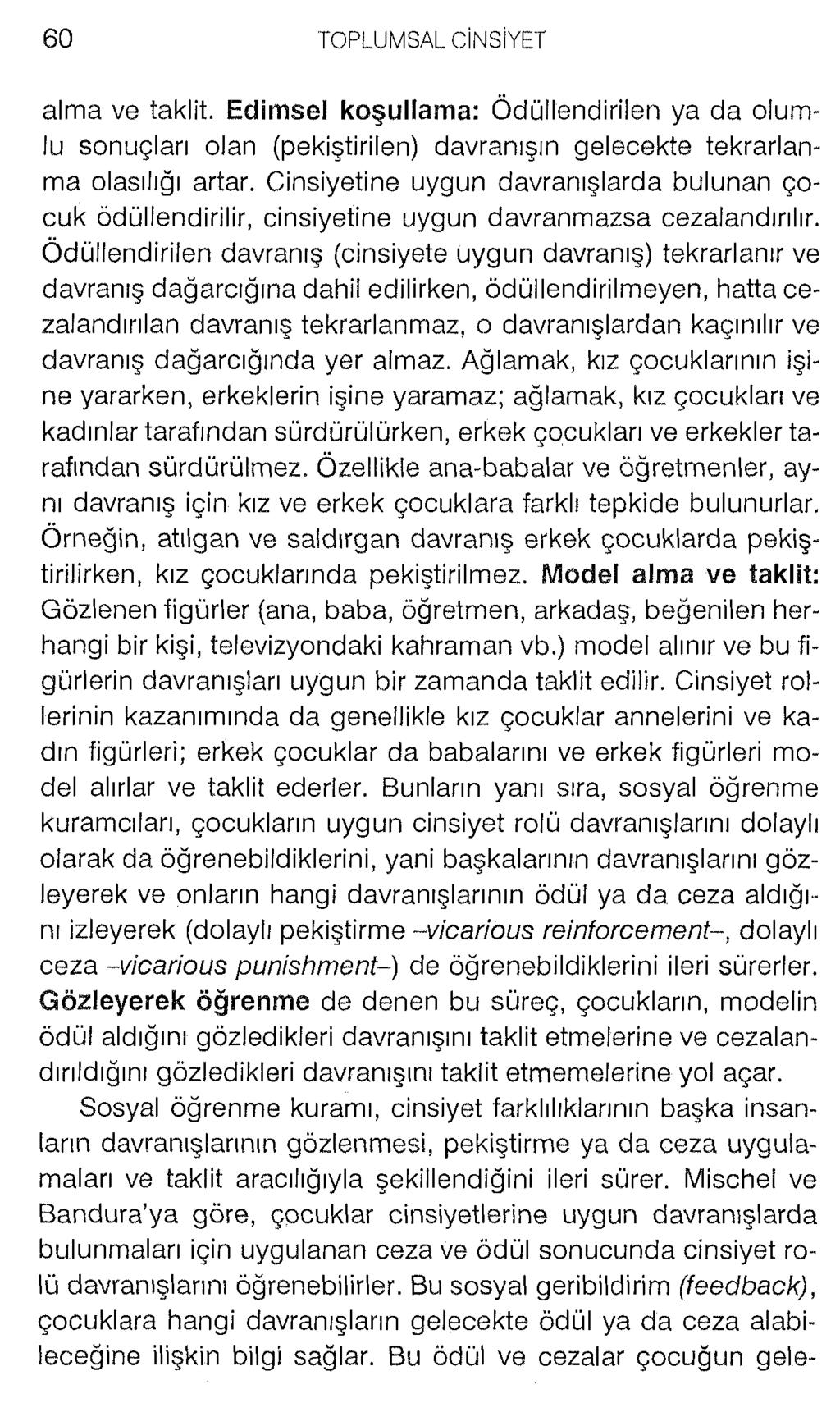 alma ve taklit. Edimsel koşullama: Ödüllendirilen ya da olumlu sonuçları olan (pekiştirilen) davranışın gelecekte tekrarlanma olasılığı artar.