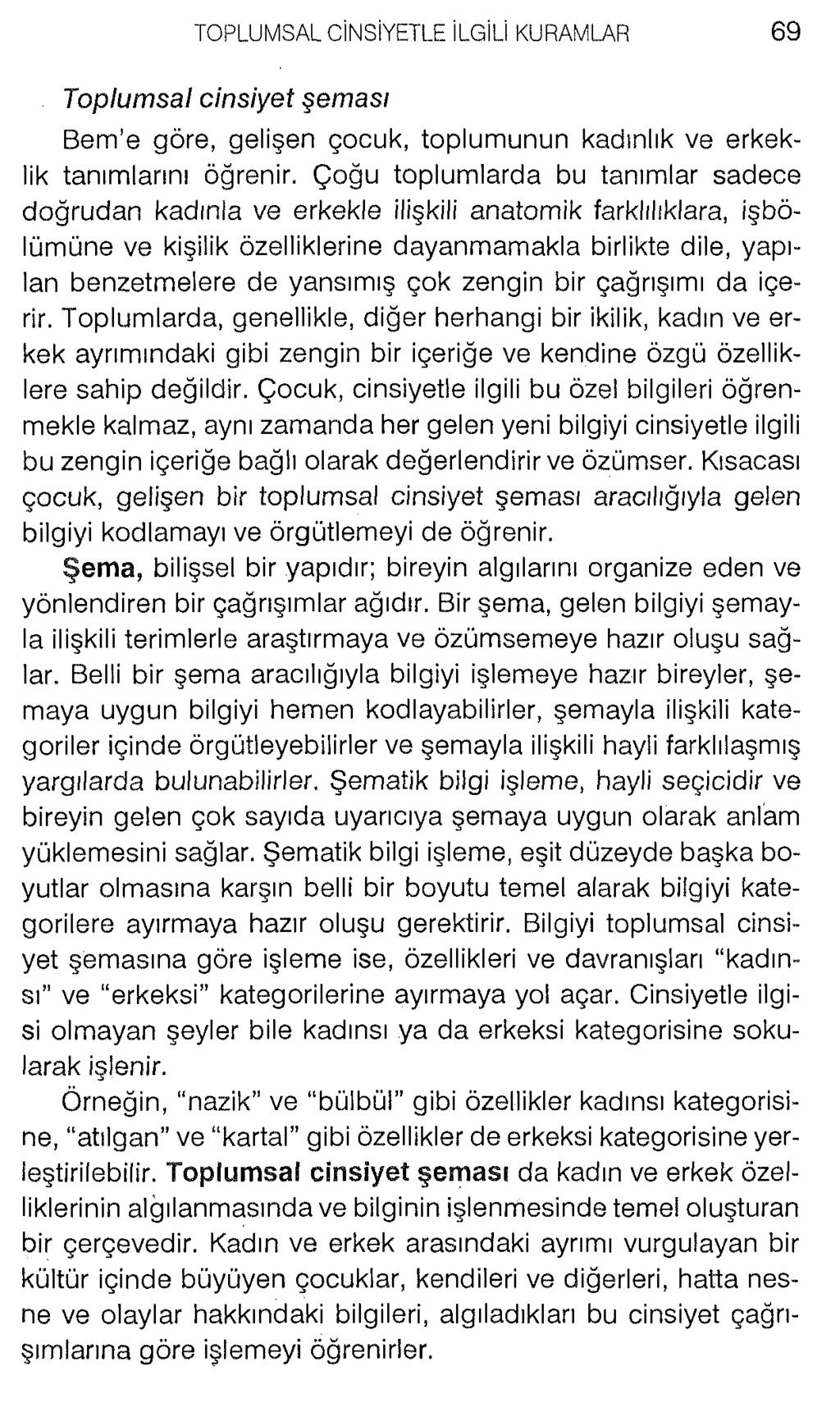 Toplumsal cinsiyet şeması Bern e göre, gelişen çocuk, toplumunun kadınlık ve erkeklik tanımlarını öğrenir.