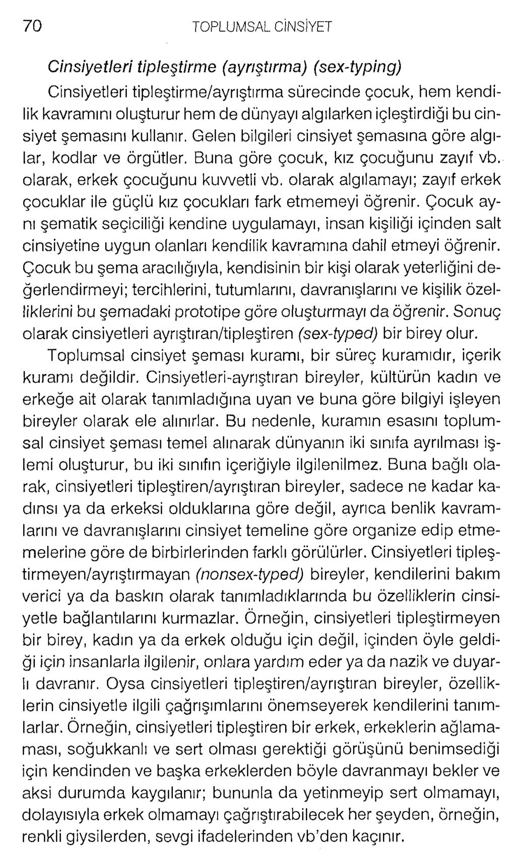 Cinsiyetleri tipleştirme (ayrıştırma) (sex-typing) Cinsiyetleri tipleştirme/ayrıştırma sürecinde çocuk, hem kendilik kavramını oluşturur hem de dünyayı algılarken içleştirdiği bu cinsiyet şemasını