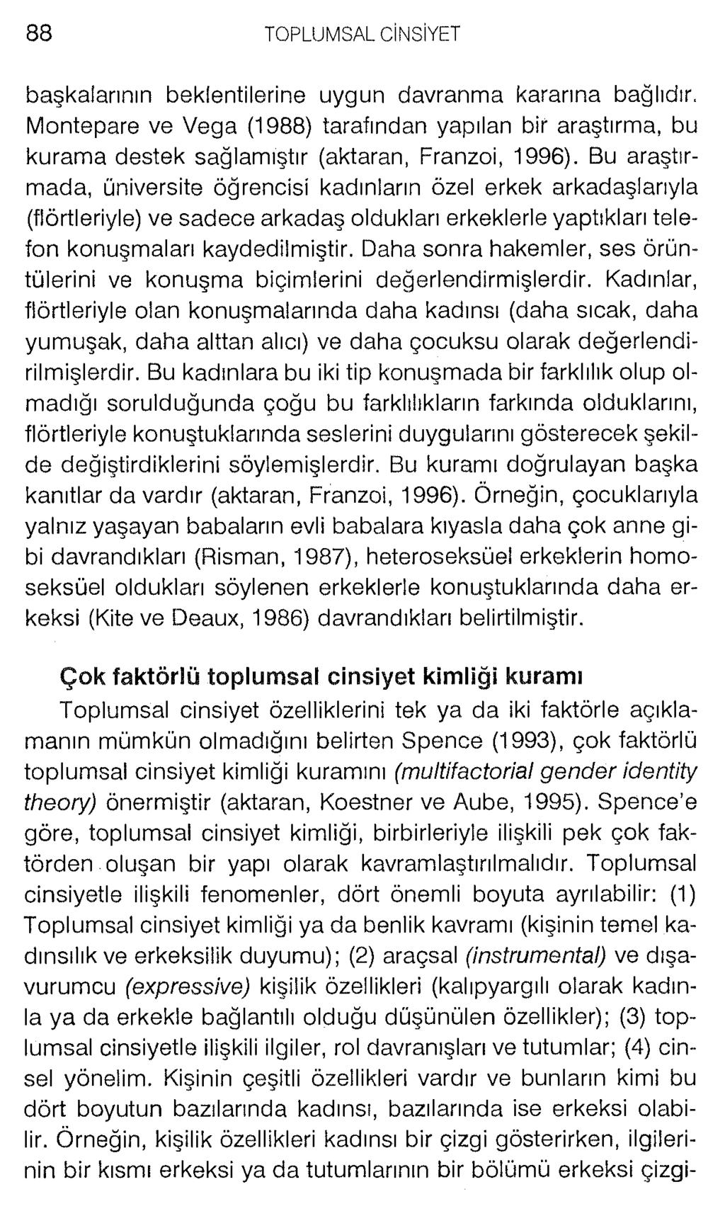 başkalarının beklentilerine uygun davranma kararına bağlıdır. Montepare ve Vega (1988) tarafından yapılan bir araştırma, bu kurama destek sağlamıştır (aktaran, Franzoi, 1996).