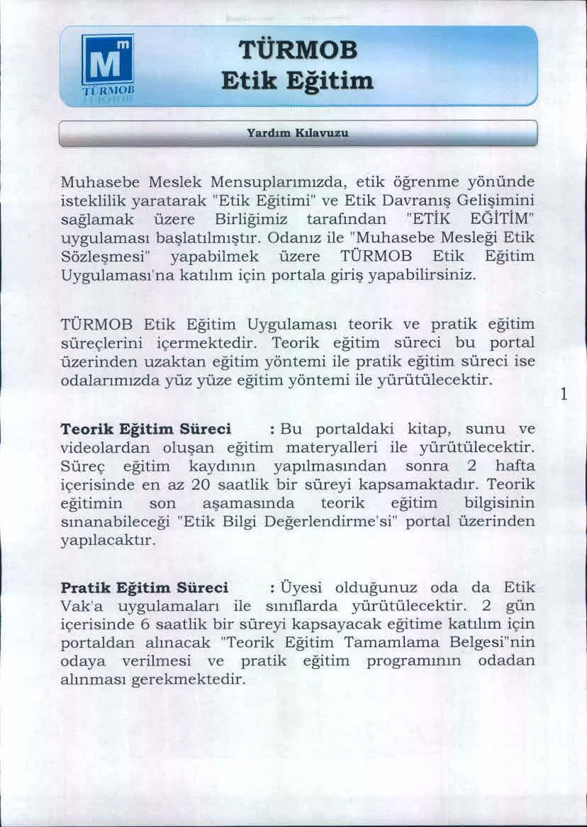 ml.,-1 ınıoıı Yudtm Kılavuzu Muhasebe Meslek Mensuplarımızrla, etik öğrenme yönünde isteklilik yaratarak "i" ve Etik Davranış Gelişimini sağlamak üzere Birliğimiz tarafından "ETİK EGİTiM" uygulaması