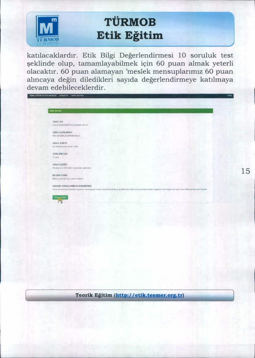 mtl H\lOn katılacaklardır. Etik Bilgi Değerlendirmesi losoruluk test şeklinde olup, tamamlayabilmek için 60 puan almak yeterli olacaktır.