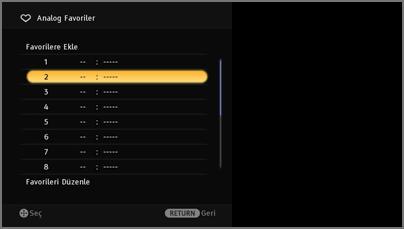 Favori Listesinin Kullanımı Favori özelliği, belirlediğiniz 16 favori kanala kadar olan bir listeden programları seçmenizi sağlar. 1 Analog modda iken, düğmesine basınız.