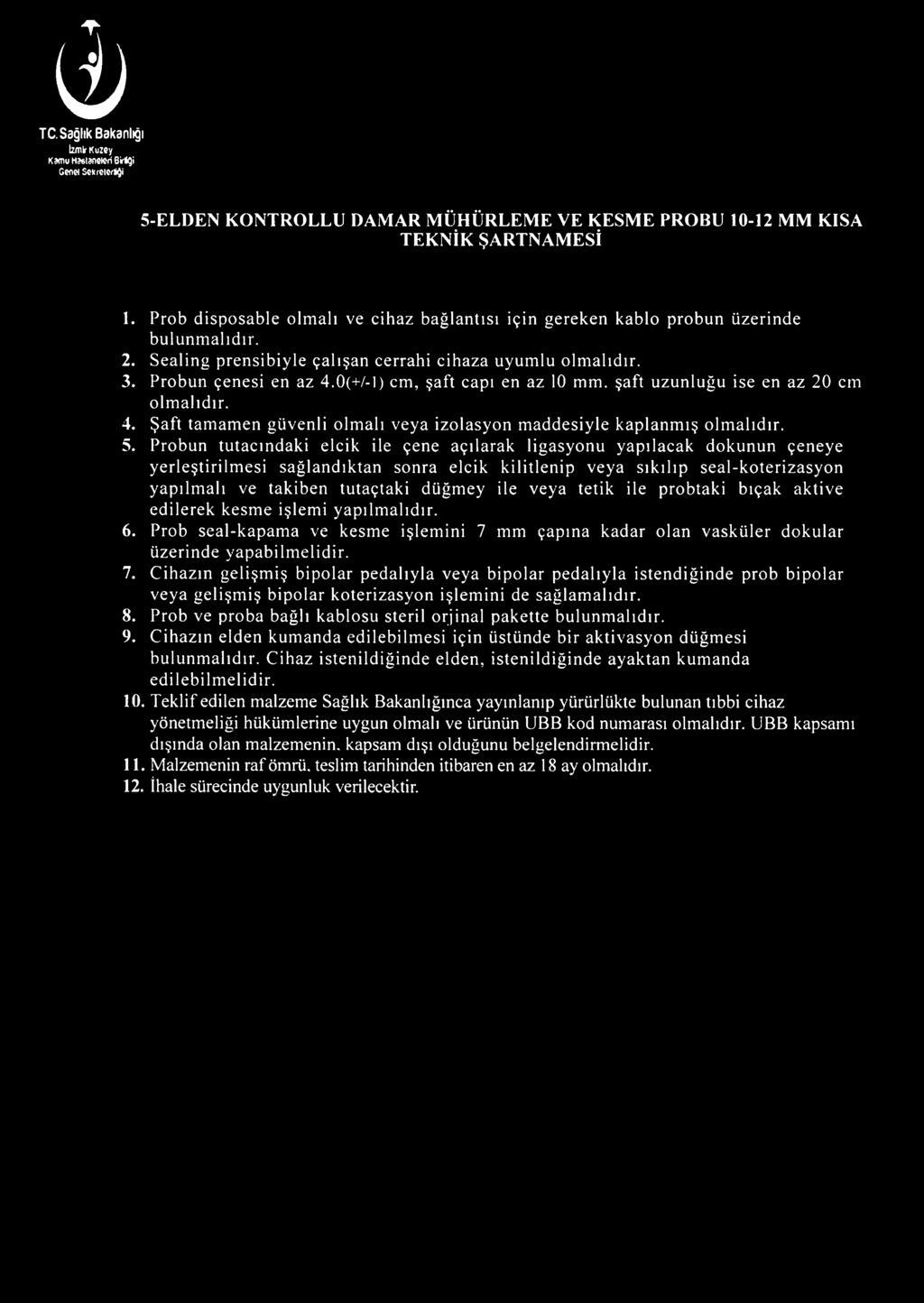 0(+/-l) cm, şaft capı en az 10 mm. şaft uzunluğu ise en az 20 cm olmalıdır. 4. Şaft tamamen güvenli olmalı veya izolasyon maddesiyle kaplanmış olmalıdır. 5.