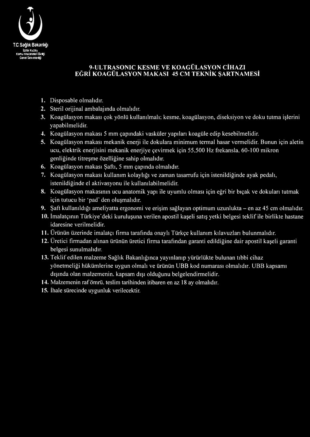 Koagülasyon makası 5 mm çapındaki vasküler yapıları koagüle edip kesebilmelidir. 5. Koagülasyon makası mekanik enerji ile dokulara minimum termal hasar vermelidir.