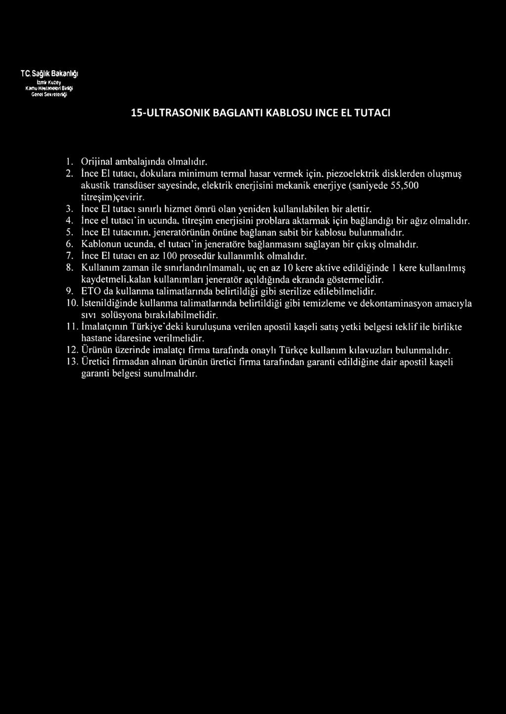 İnce El tutacı sınırlı hizmet ömrü olan yeniden kullanılabilen bir alettir. 4. İnce el tutacı'in ucunda, titreşim enerjisini problara aktarmak için bağlandığı bir ağız olmalıdır. 5.