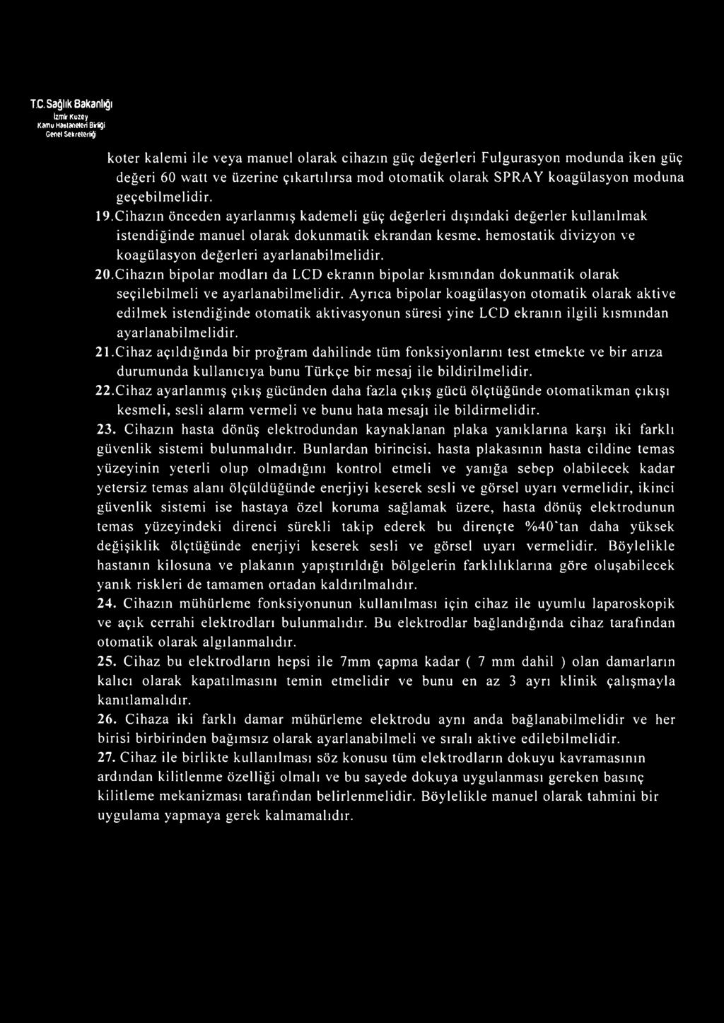 Cihazın önceden ayarlanmış kademeli güç değerleri dışındaki değerler kullanılmak istendiğinde manuel olarak dokunmatik ekrandan kesme, hemostatik divizyon ve koagülasyon değerleri ayarlanabilmelidir.