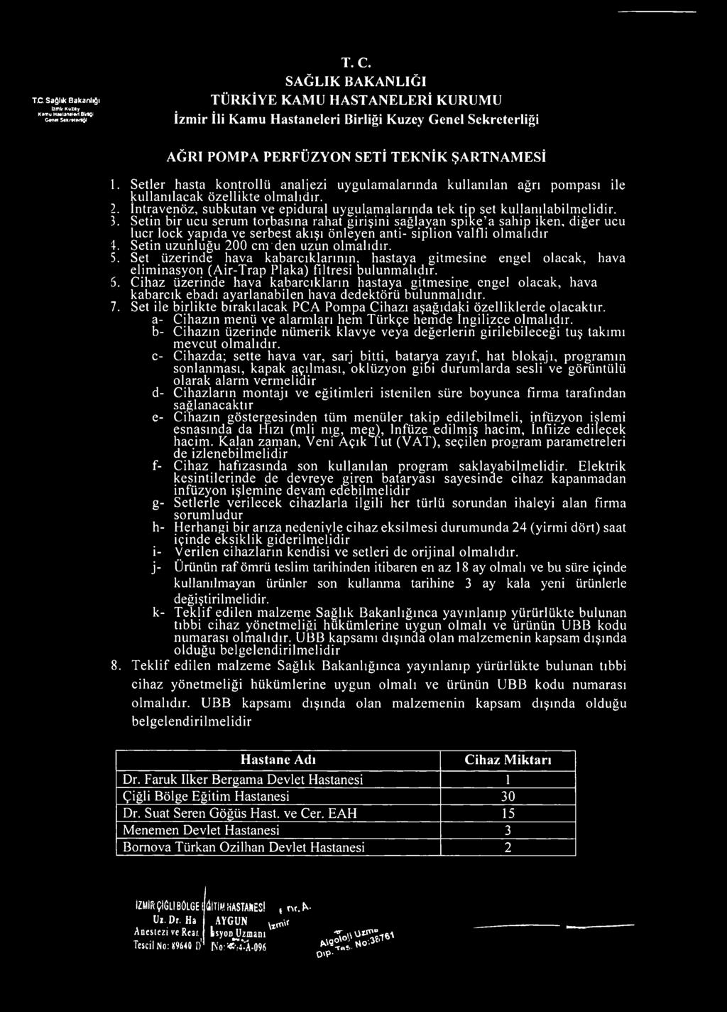 Setler hasta kontrollü analjezi uygulamalarında kullanılan ağrı pompası ile kullanılacak özellikte olmalıdır. 2. întravenöz, subkutan ve epidural uygulamalarında tek tip set kullanılabilmelidir. 3.