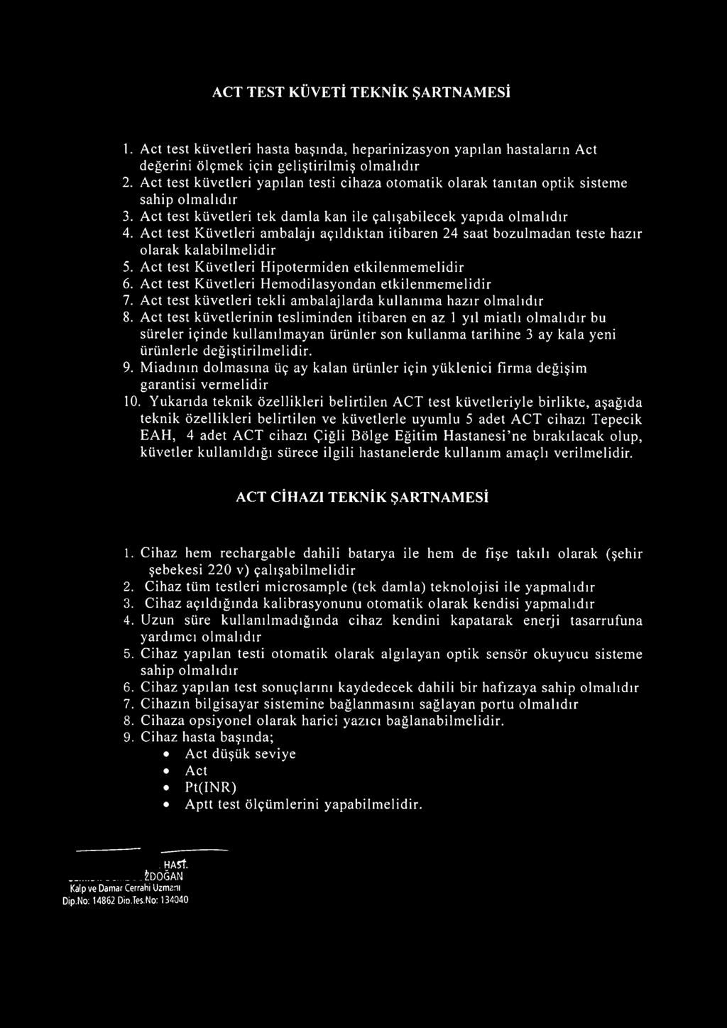 Act test Küvetleri ambalajı açıldıktan itibaren 24 saat bozulmadan teste hazır olarak kalabilmelidir 5. Act test Küvetleri Hipotermiden etkilenmemelidir 6.