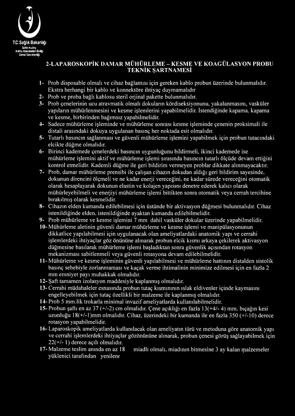 için gereken kablo probun üzerinde bulunmalıdır. Ekstra herhangi bir kablo ve konnektöre ihtiyaç duymamalıdır 2- Prob ve proba bağlı kablosu steril orjinal pakette bulunmalıdır.