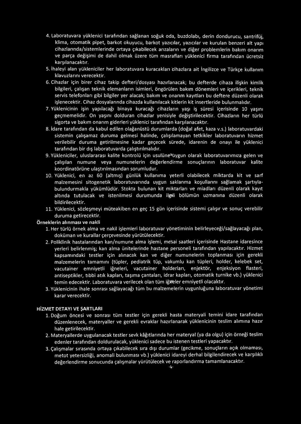 5. İhaleyi alan yükleniciler her laboratuvara kuracakları'cihazlara ait İngilizce ve Türkçe kullanım klavuzlarını verecektir. 6.