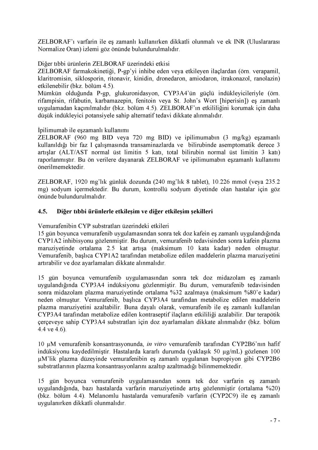 ZELBORAF ı varfarin ile eş zamanlı kullanırken dikkatli olunmalı ve ek INR (Uluslararası Normalize Oran) izlemi göz önünde bulundurulmalıdır.