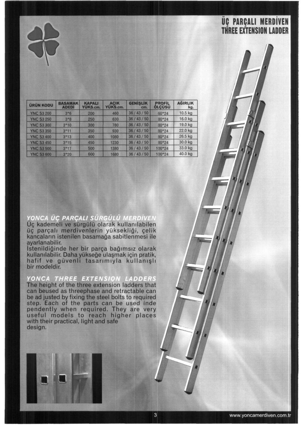 U; PARQALI MERDiVEN THREE EXTENSION LADDER URUN KODU YNC S3 200 YNC S3 250 YNC S3 300 YNC S3 350 YNC S3 400 YNC S3 450 YNC S3 500 YNC S3 600 BASAMAK ADEDI 3*6 3*8 3*10 3*11 3*13 3*15 3*17 3*20 KAPALI