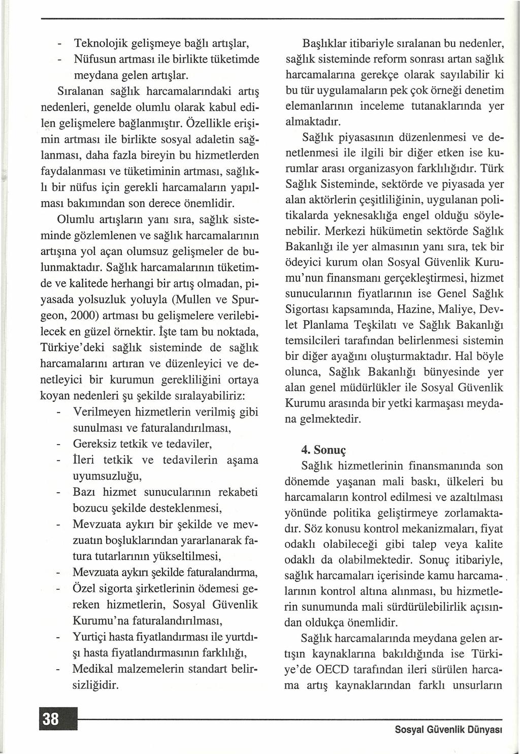 - Teknolojik gelişmeye bağlı artışlar, - Nüfusun artması ile birlikte tüketimde meydana gelen artışlar.