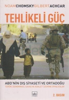 Tehlikeli Güç, ABD nin Dış Siyaseti ve Ortadoğu / Noam Chamosky & Gılbert Achcar / İthaki Yayınları / 22 TL Amerika Birleşik Devletleri nin Ortadoğu ile ilgili dış siyasetinin kaleme alındığı