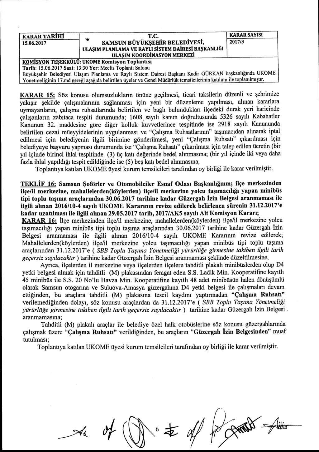 1* ULAŞIM PLANLAMA VE RAYLI SİSTEM DAIRESI BAŞKANLIĞI ULAŞIM KOORDlNASYON MERKEZİ KARAR 15: Söz konusu olumsuzlukların önüne geçilmesi, ticari taksilerin düzenli ve şehrimize yakışır şekilde