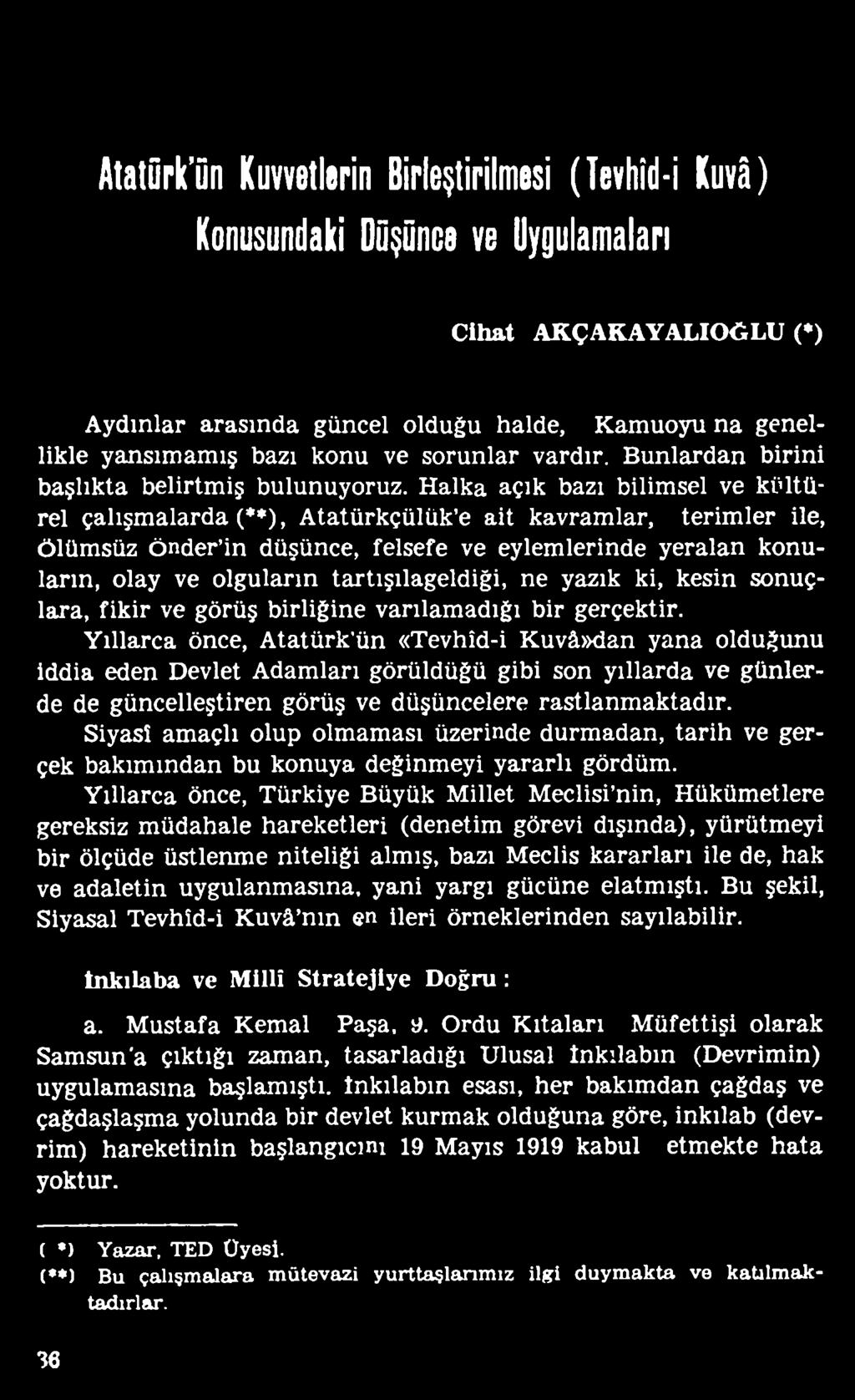 Yıllarca önce, Atatürk ün «Tevhîd-i Kuvâ»dan yana olduğunu iddia eden Devlet Adamları görüldüğü gibi son yıllarda ve günlerde de güncelleştiren görüş ve düşüncelere rastlanmaktadır.