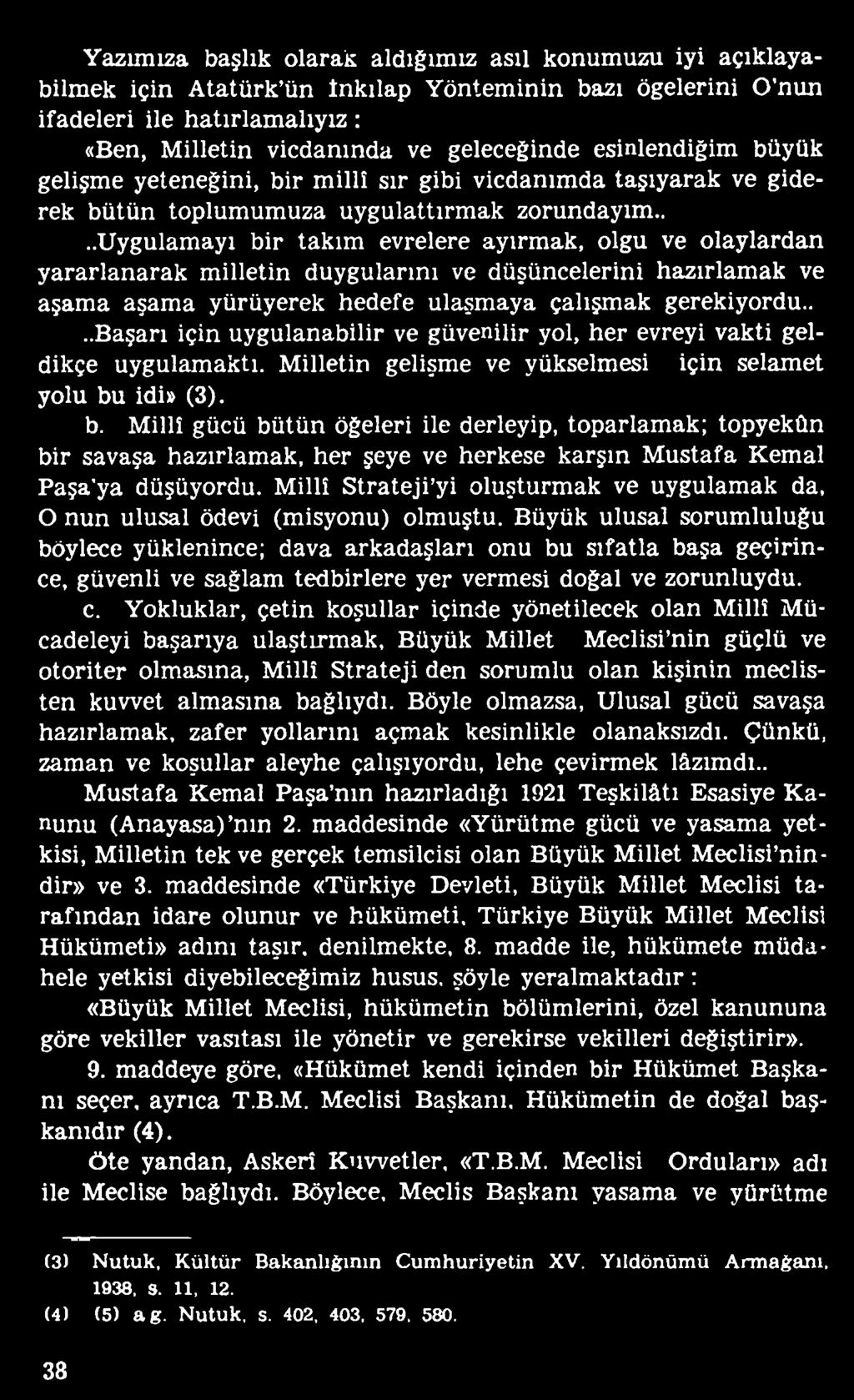 idi» (3). b. Millî gücü bütün öğeleri ile derleyip, toparlamak; topyekûn bir savaşa hazırlamak, her şeye ve herkese karşın Mustafa Kemal Paşa ya düşüyordu.