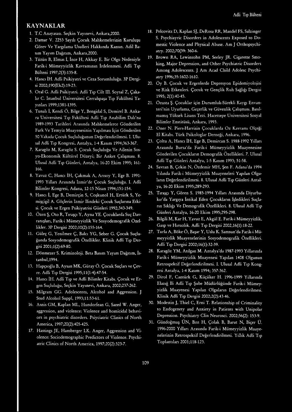 Adli Psikiyatri ve Ceza Sorumluluğu. 3P Dergisi 2002; 190 (Ek2): 19-23. 5. Oral G. Adli Psikiyatri. Adli Tıp Cilt İÜ. Soysal Z, Çaka- lır C.