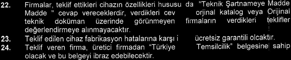 22. Firmalar, teklif ettikleri cihaztn 6zellikleri hususu Madde " cevap vereceklerdtr, verdikleri cev teknik dokuman Uzerinde gdrunmeyen 23. 24. de$erlendirmeye al rnmayacakttr.