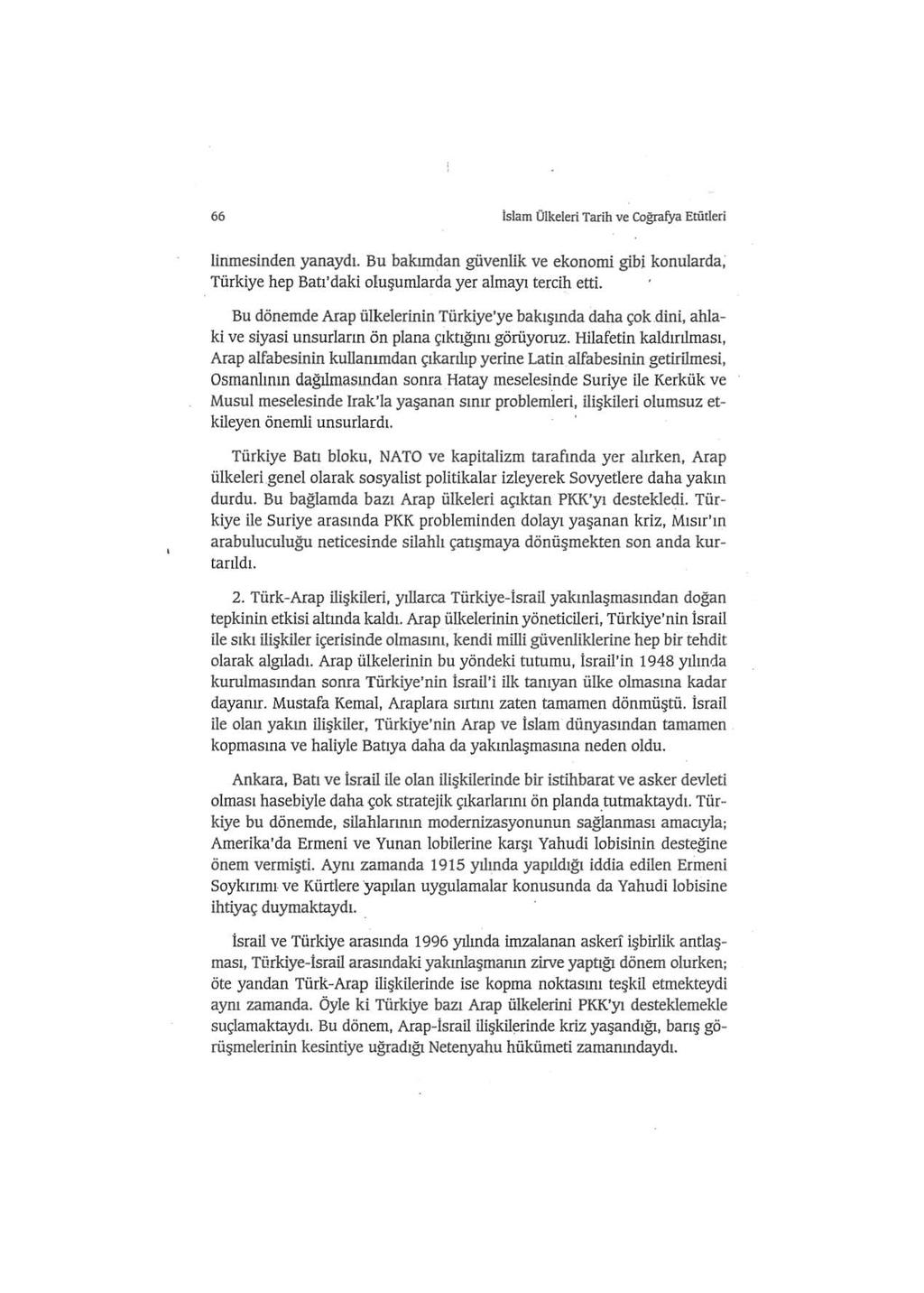 66 Islam Olkeleri Tarih ve Cografya Etiitleri linmesinden yanaydt. Bu bakun~an giivenlik ve ekonomi gibi konularda; Tiirkiye hep Batt'daki o!u~umlarda yer almayt tercih etti.