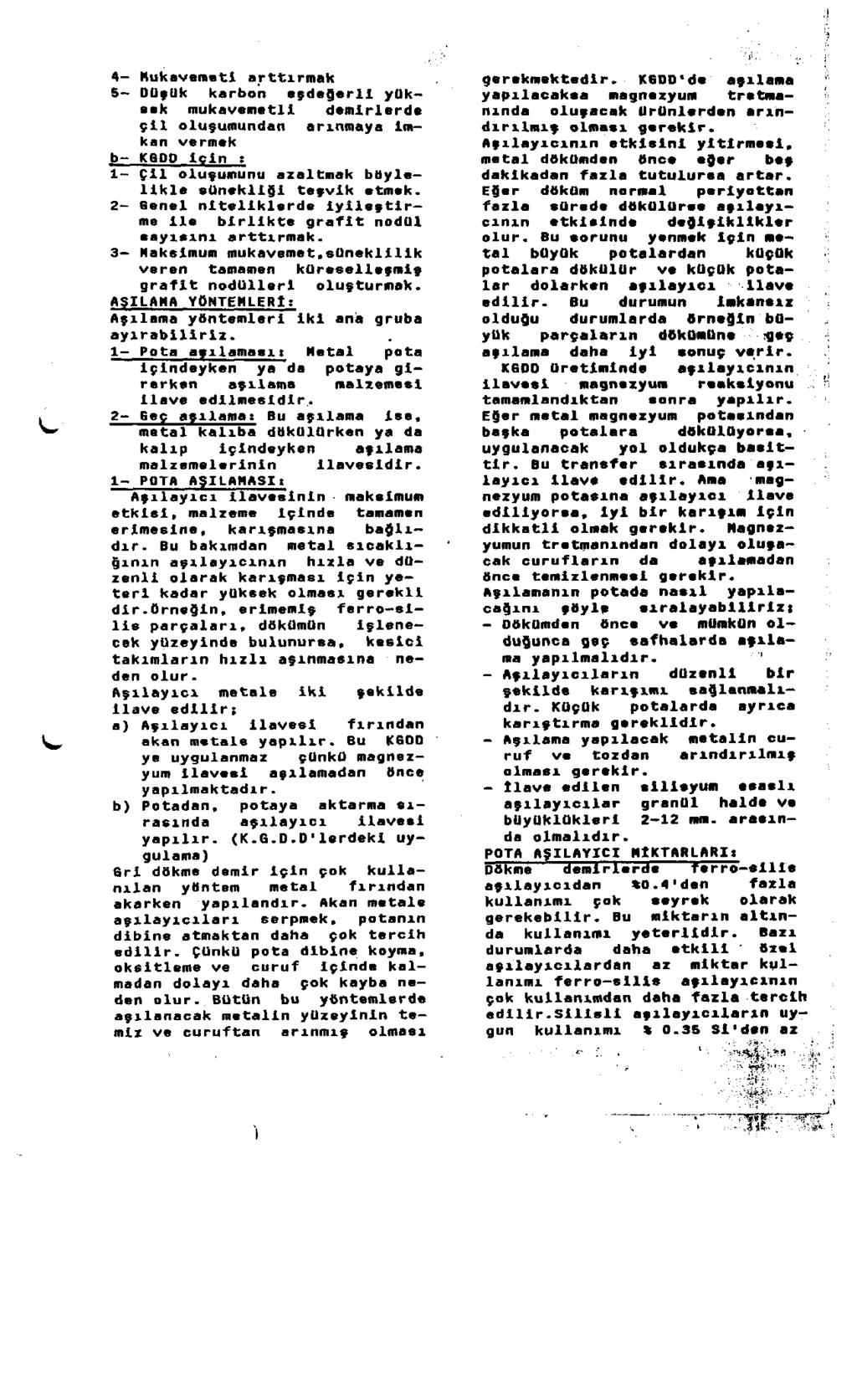 *w v ^ 4- Mukavemeti arttırmak 5- Düşük karbon eşdeğerli yüksek mukavemetli demirlerde çil oluşumundan arınmaya İmkan vermek _b- KGDD için ; 1- çil oluşumunu azaltmak böylelikle sunekliğl teşvik