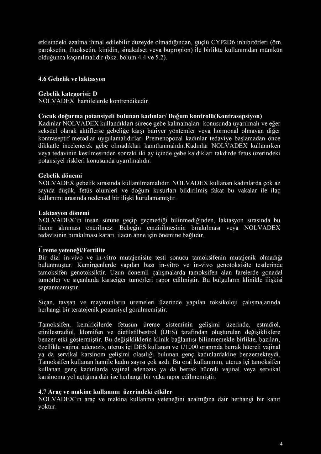 etkisindeki azalma ihmal edilebilir düzeyde olmadığından, güçlü CYP2D6 inhibitörleri (örn.