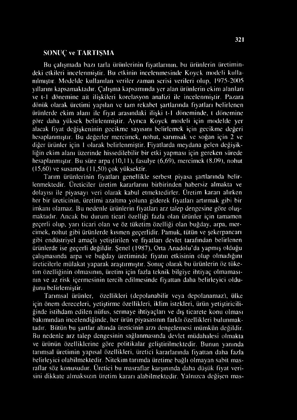 Çalışma kapsamında yer alan ürünlerin ekim alanları ve t-l dönemine ait ilişkileri korelasyon analizi ile incelenmiştir.