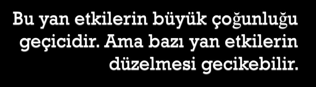 Örneğin ağız kuruluğu aylarca sürebilir. Nadiren kuruluk kalıcı da olabilir. Önceleri bu durum size zor gelecektir, ama size yardımcı olabilecek çareler vardır.