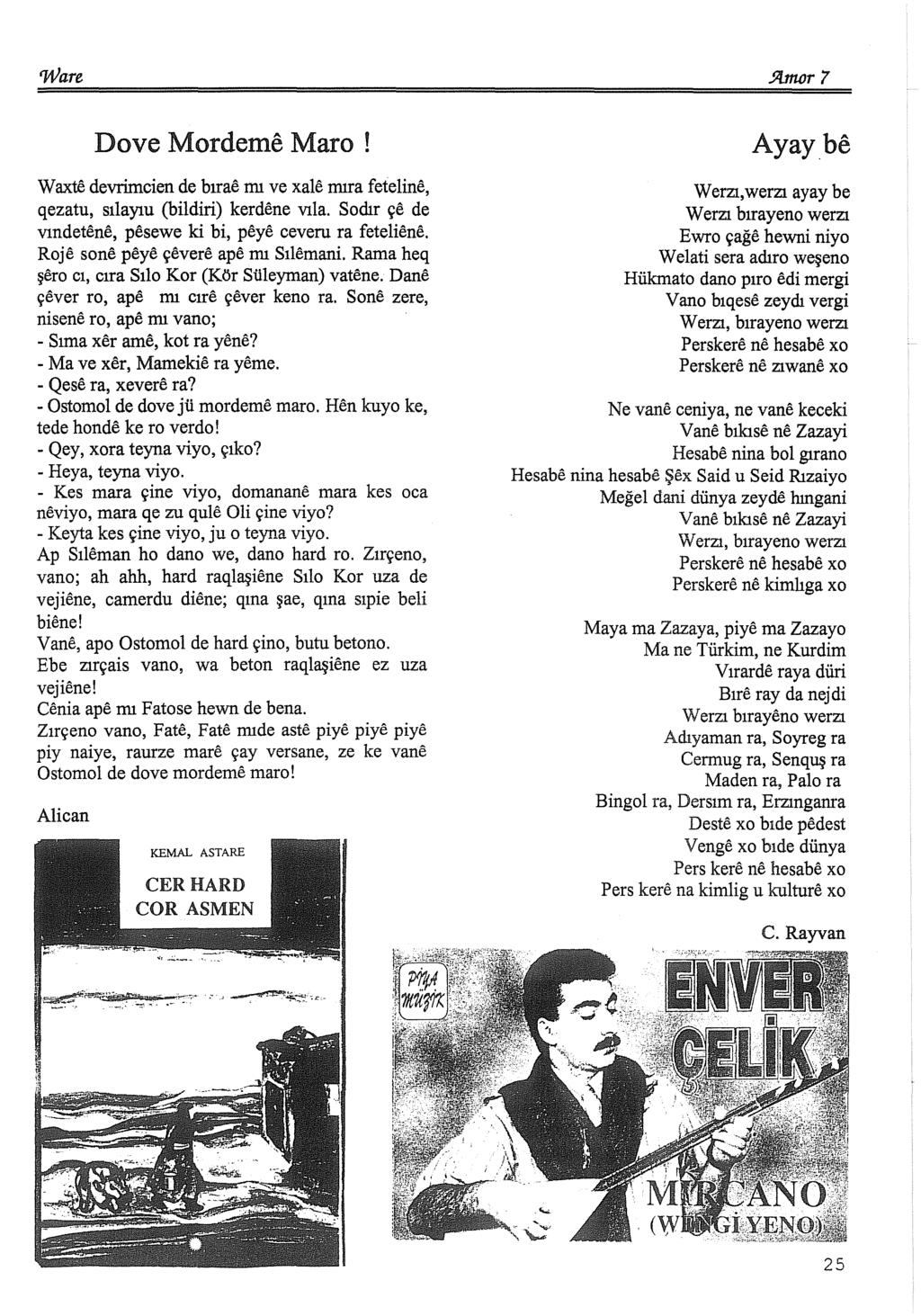 5Wıor 7 Dove Mordeme Maro! Ayay_be W axte devrim.cien de bırae mı ve xale mıra feteline, qezatu, sılayıu (bildiri) kerdene vıla. Sodır çe de vındetene, pesewe ki bi, peye ceveru ra feteliene.