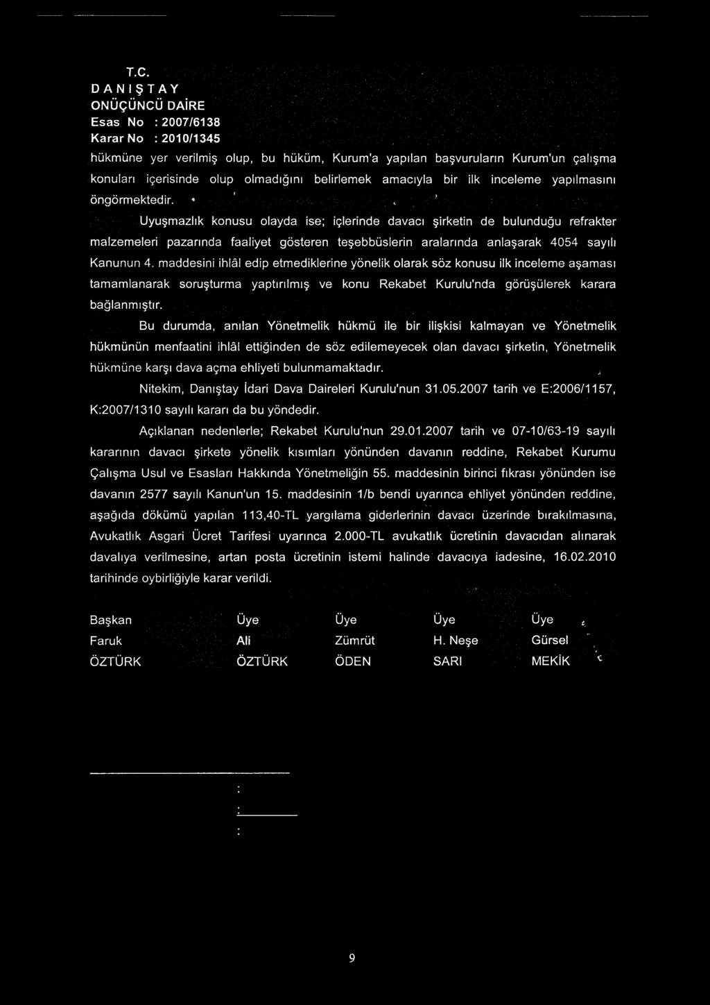 maddesini ihlâl edip etmediklerine yönelik olarak söz konusu ilk inceleme aşaması tamamlanarak soruşturma yaptırılmış ve konu Rekabet Kurulu'nda görüşülerek bağlanmıştır.