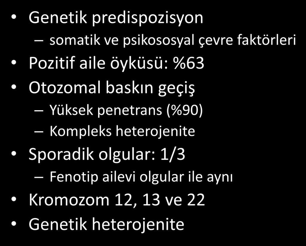 Kompleks heterojenite Sporadik olgular: 1/3 Fenotip ailevi olgular ile aynı