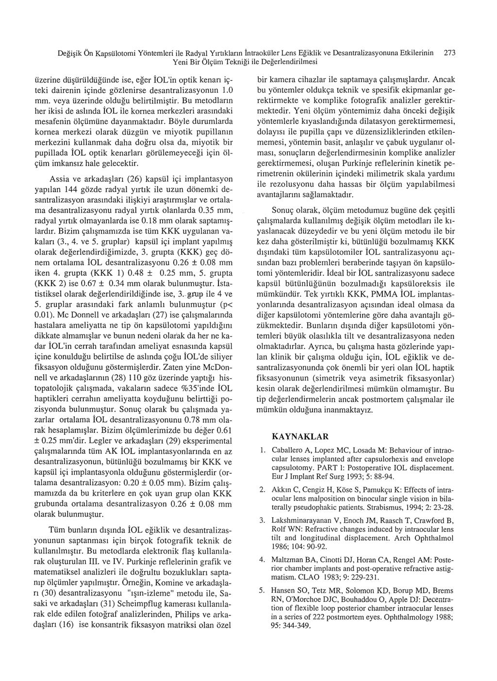 Degi ik On Kapsiilotomi Yontemleri ile Radyal Y1rt1klann intraokiiler Lens Egiklik ve Desantralizasyonuna Etkilerinin 273 Yeni Bir Olc;:tim Teknigi ile Degerlendirilmesi iizerine dii iiriildiigiinde