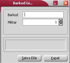 Barkod Girişi Fiş satırlarında hareket gören malzemelere ait bilgiler barkod okuyucu ile kaydedilecekse F9/sağ fare tuşu menüsünde yer alan Barkod Girişi seçeneği kullanılır.