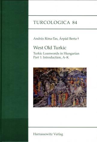 András Róna Tas; Árpád Berta with the assistance of László Károly. WEST OLD TURKIC. Turkic Loanwords in Hungarian. Part I: Introduction, Lexicon «A K» (X, 618 S.).