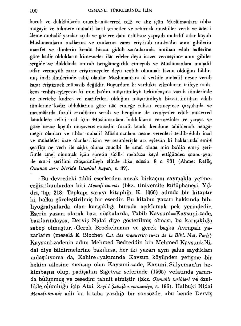 100 OSMANLI TÜRKLERİNDE ILIM kurub ve, dükkânlarda oturub mücerred celb ve ahz içün Müslümanlara tıbba mugayir ve hikmete muhalif katil şerbetler ve zehirnak müshiller verib ve âdet-i âleme muhalif