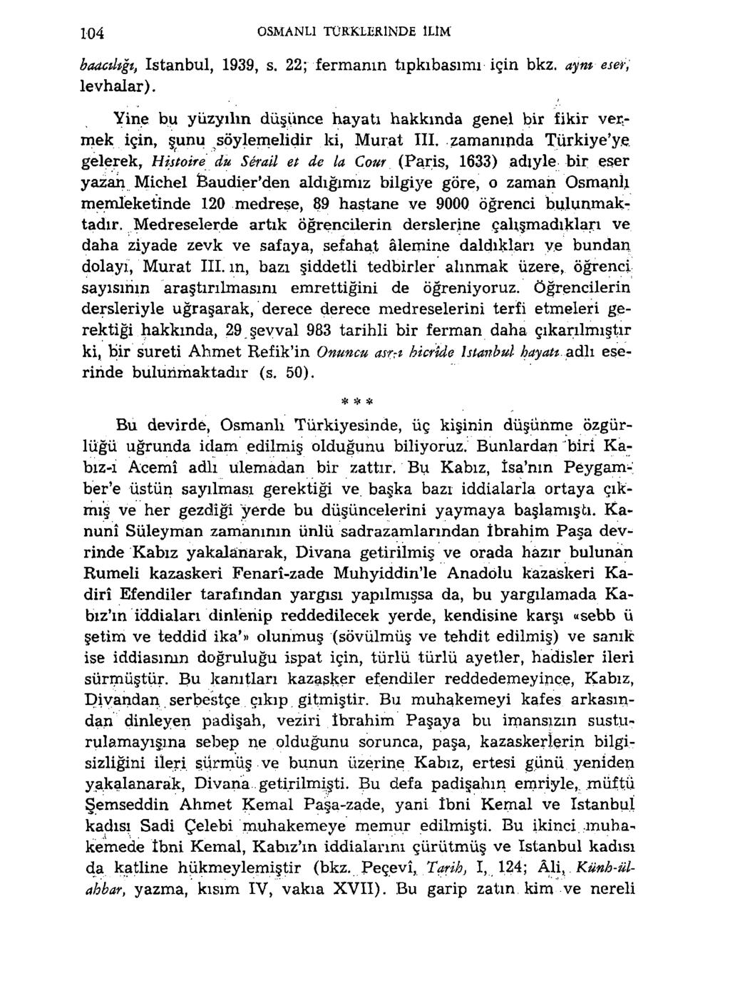 104 OSMANLI TÜKKLIİRİNDB İLİM baacıkgt, istanbul, 1939, s. 22; fermanın tıpkıbasımı için bkz. aym esef, levhalar).