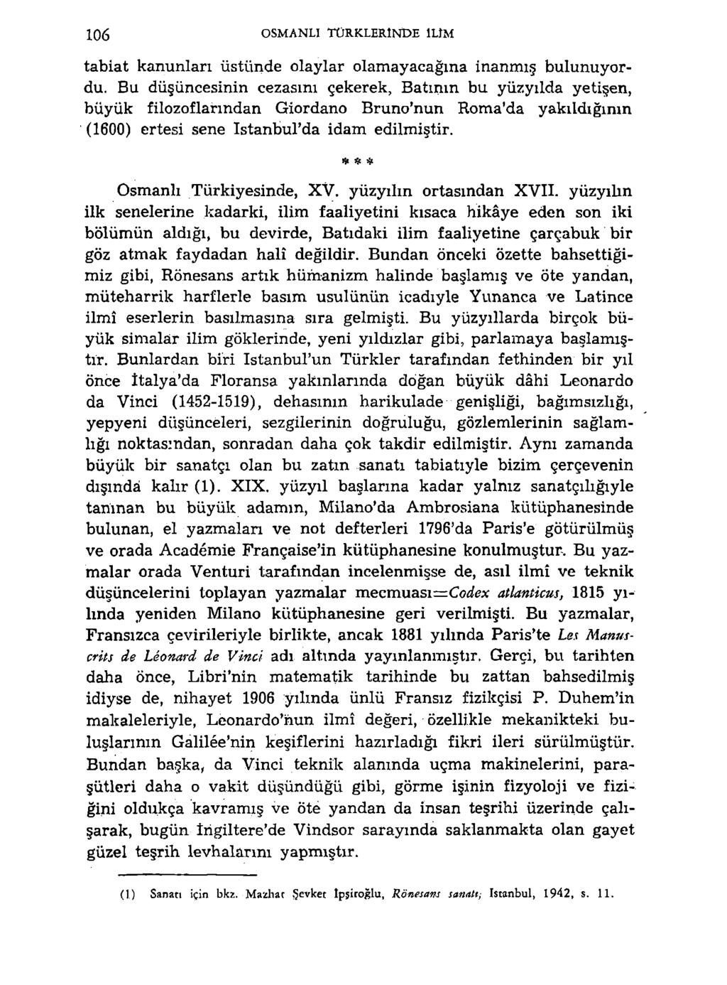 106 OSMANLI TÜRKLERINDE ILIM tabiat kanunları üstünde olaylar olamayacağına inanmış bulunuyordu.