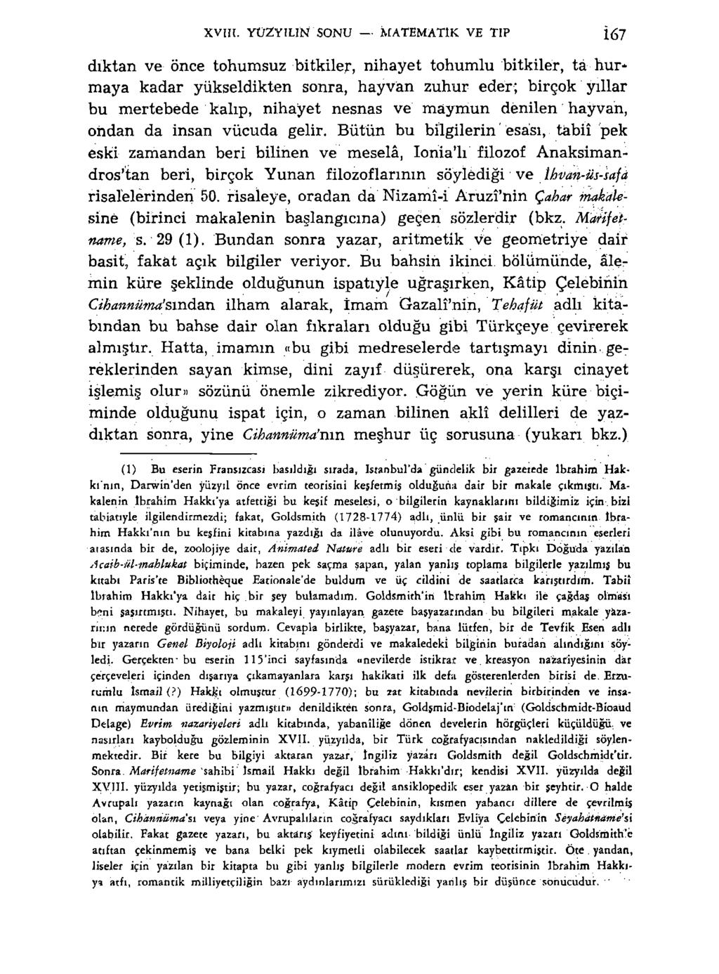 XVIH. YÜZYILIN SONU MATEMATİK VE TIP diktan ve önce tohumsuz bitkiler, nihayet tohumlu bitkiler, tâ hur* maya kadar yükseldikten sonra, hayvan zuhur eder; birçok yıllar bu mertebede kalıp, nihayet